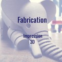 Fabrication 3D